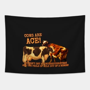 Cows Are Ace! You Can't Get A Porterhouse Steak And Two Pails Of Milk From A Horse! Tapestry