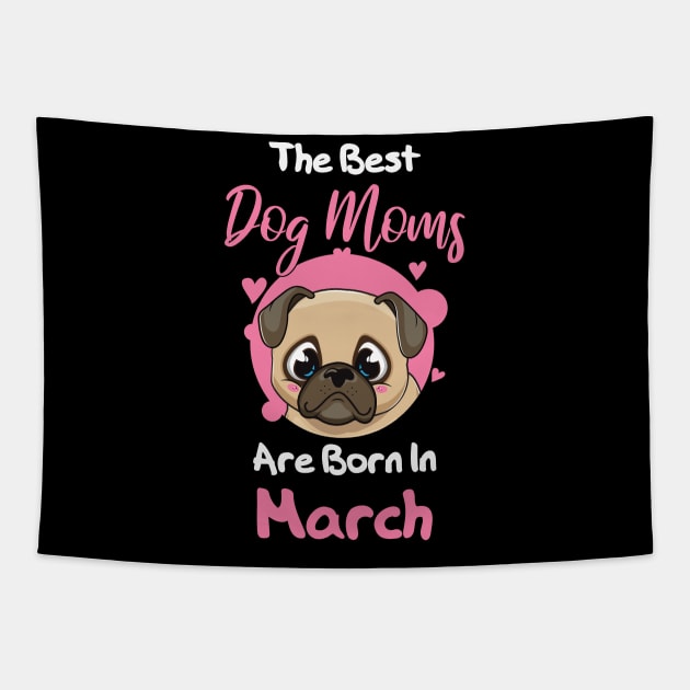 The Best Dog Moms Are Born In March Tapestry by medrik