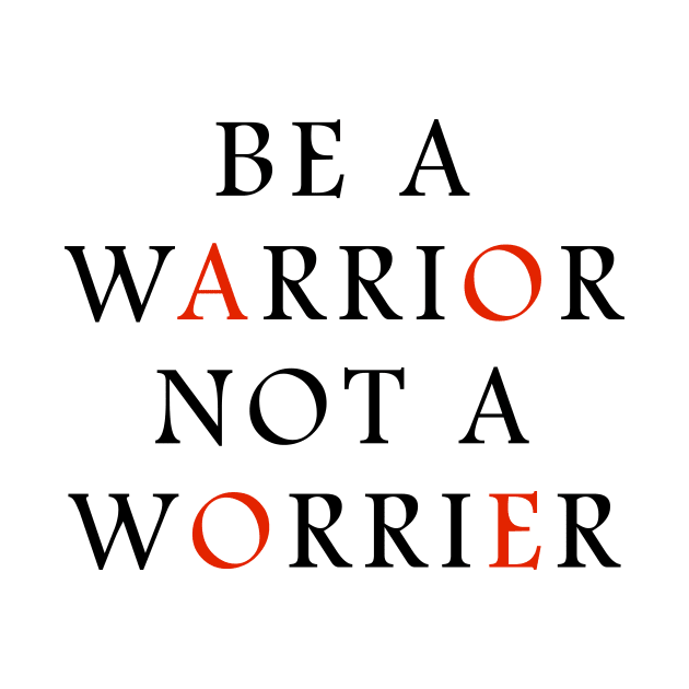 Be a WARRIOR not a worrier by Opus TShirt