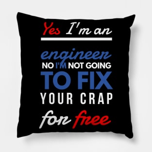 Yes, I'm an engineer. No, I'm not going to fix your crap for free. Pillow