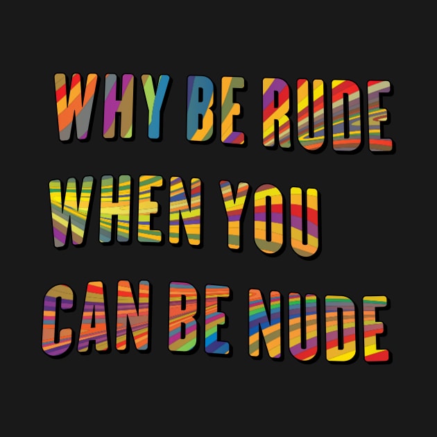 Why Be Rude When You Can Be Nude, Funny Saying, Why Be Rude, Birthday Gift, Funny Hippie, groovy quote,70s by FashionDesignz