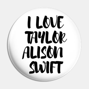 I Love Taylor Alison Swift Pin