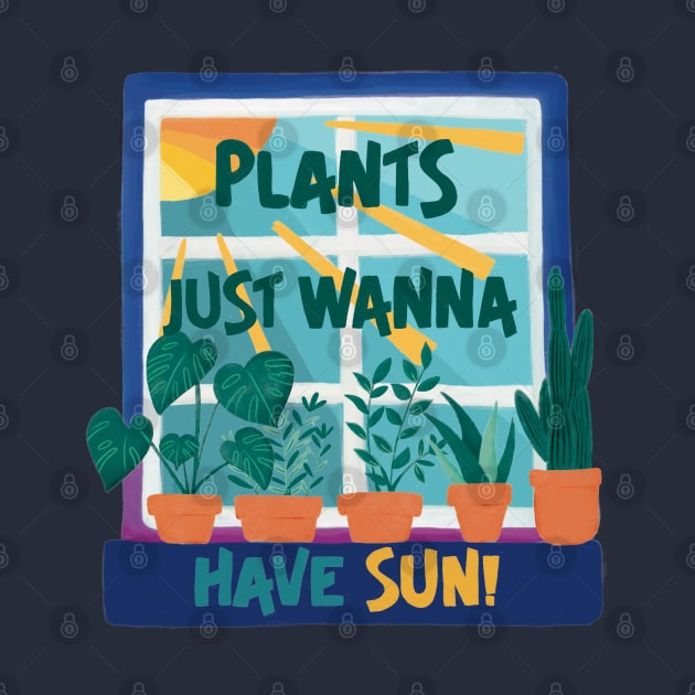 Plants Just Wanna Have Sun! by awesomesaucebysandy