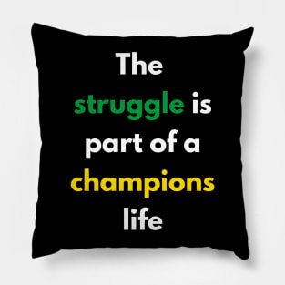 The struggle is part of a champions life Pillow