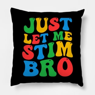 Funny Just Let Me Stim Bro Groovy Autism Awareness Day Month Boys Girls Adult Women Men Kids Pillow