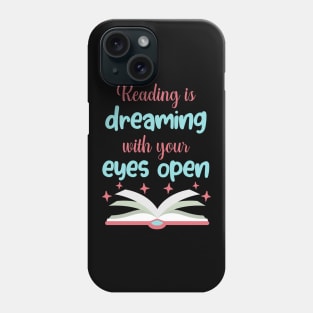 Reading is Dreaming With Eyes Open Funny Gift Phone Case