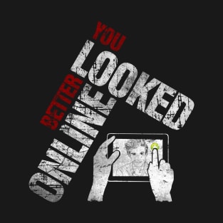 You Looked Better Online for Her - Original Design T-Shirt