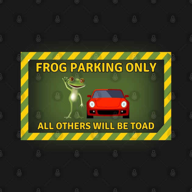 Frog Parking Only All Others Will Be Toad by Kenny The Bartender's Tee Emporium