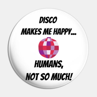 Disco makes me happy... Humans, not so much! Funny Design with pink Mirror Ball Pin