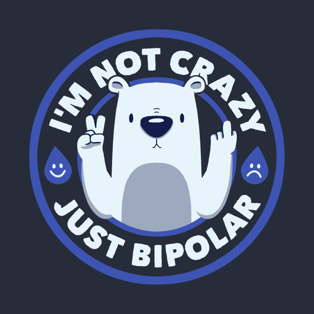 Not Crazy Bipolar Bear by Tobe Fonseca by Tobe_Fonseca