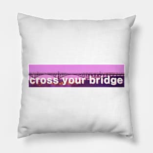 cross your bridge Pillow