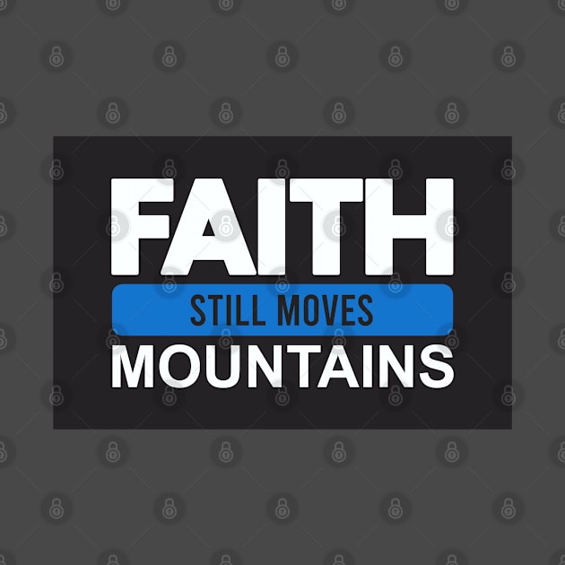 Faith Still Moves Mountains by Dale Preston Design