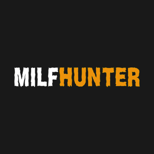 Milf hunter offensive adult humor T-Shirt