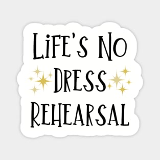 Life's No Dress Rehearsal - The Prom Musical Quote Magnet