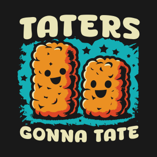 Taters Gonna Tate // Vintage Tots Lover T-Shirt