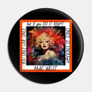 You Only Live Once... but if you Do It Right Once Is Enough Mae West Pin