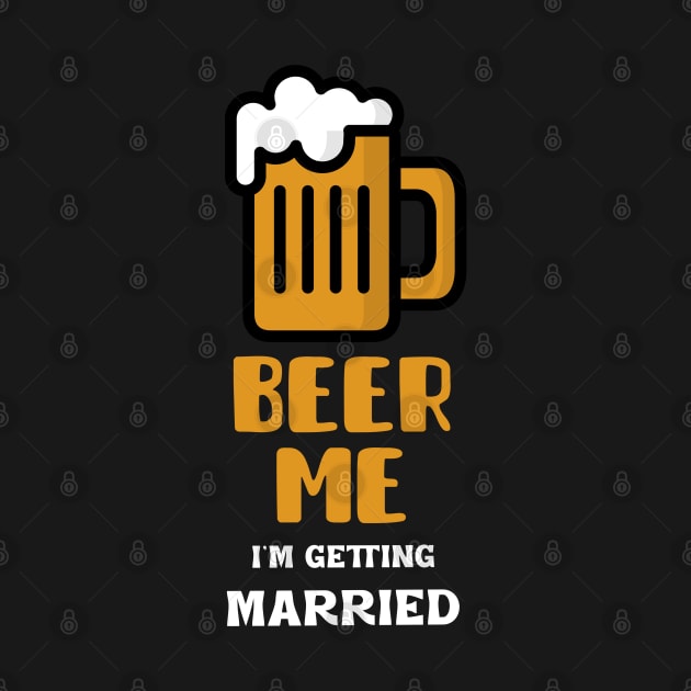 Beer Me I'm Getting Married by Orange-Juice