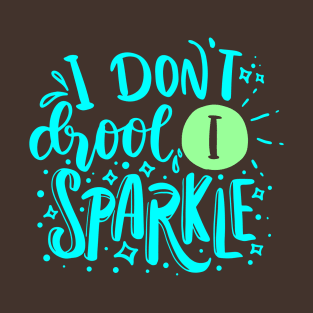 I don't drool I sparkle T-Shirt