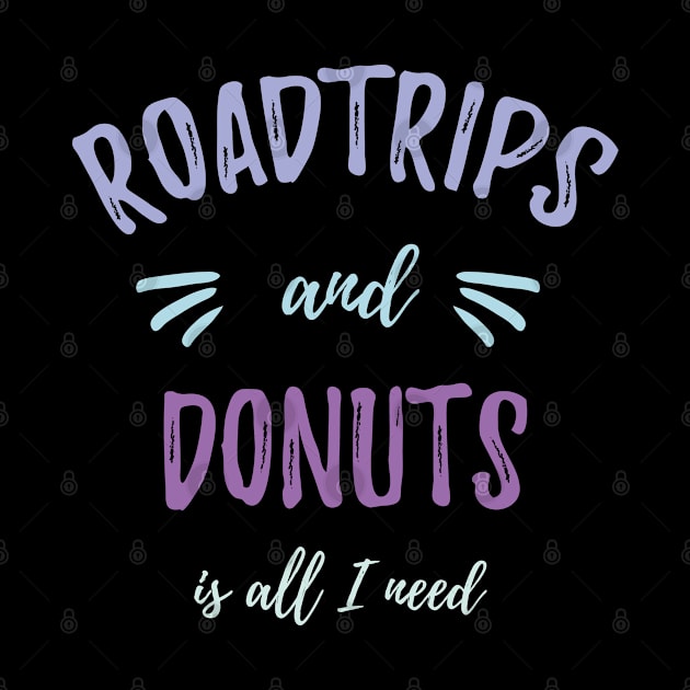 Roadtrips and Donuts is all I need Traveler Gift by MrTeee