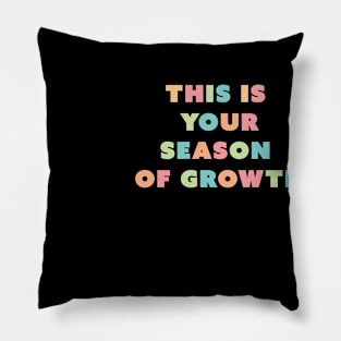 This is your season of growth Pillow