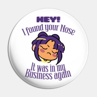 Hey! I found your Nose It was in my business again Pin