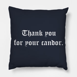 Thank You for Your Candor Pillow