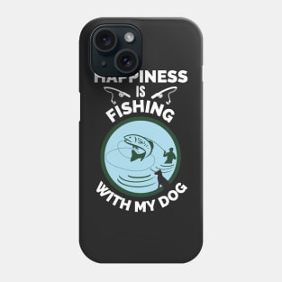 Happiness Is Fishing With My Dog - Gift For Fish Fishing Lovers, Fisherman Phone Case