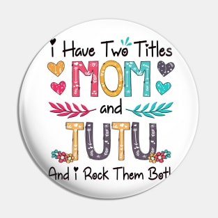 I Have Two Titles Mom And Tutu And I Rock Them Both Wildflower Happy Mother's Day Pin