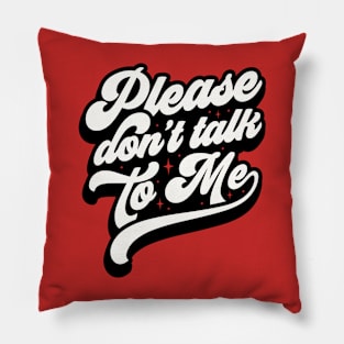 Don’t talk to me Pillow