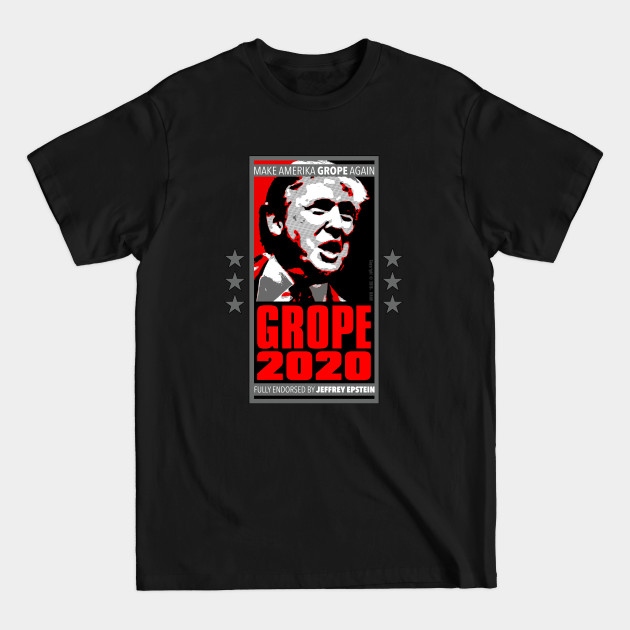 Disover Funny Trump Saying - GROPE 2020 - Make America GROPE Again - Fully Endorsed by Jeffery Epstein - Donald Trump Election Political Satire Design, Spoof of MAGA and Trumpism. - Funny Trump Saying - T-Shirt