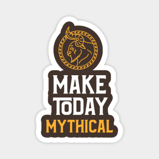 Fantasy Inspired: Make today Mythical! Magnet