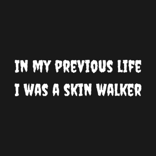 In my previous life I was a skin walker T-Shirt