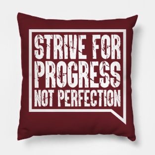 Strive For Progress, Not Perfection Pillow