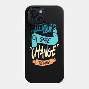 Let Your Smile Change the World Phone Case