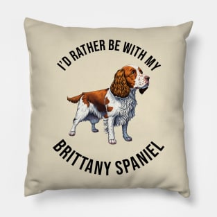 I'd rather be with my Brittany Spaniel Pillow