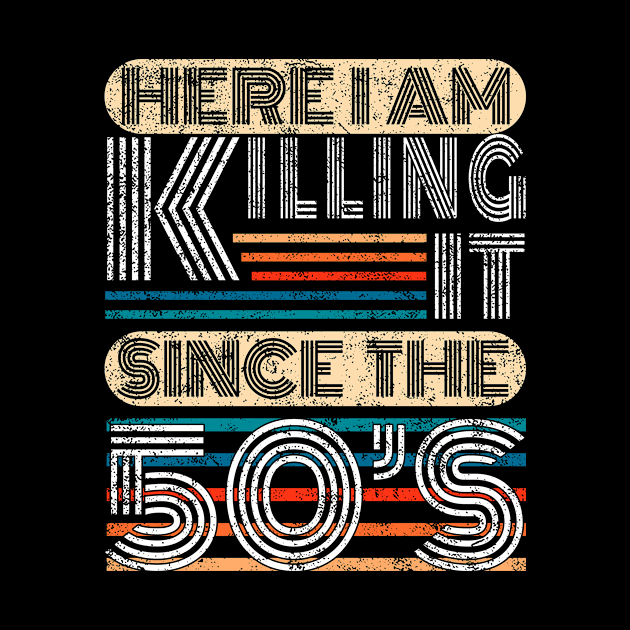 Here I Am Killing It Since The 50s Retro Style Birthday Gift by FrontalLobe