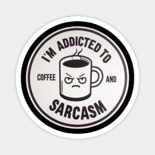 Addicted to Coffee & Sarcasm Magnet