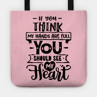 If you think my hands are full you should see my heart for mothers day Tote