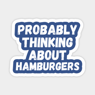 Probably Thinking About Hamburgers Magnet