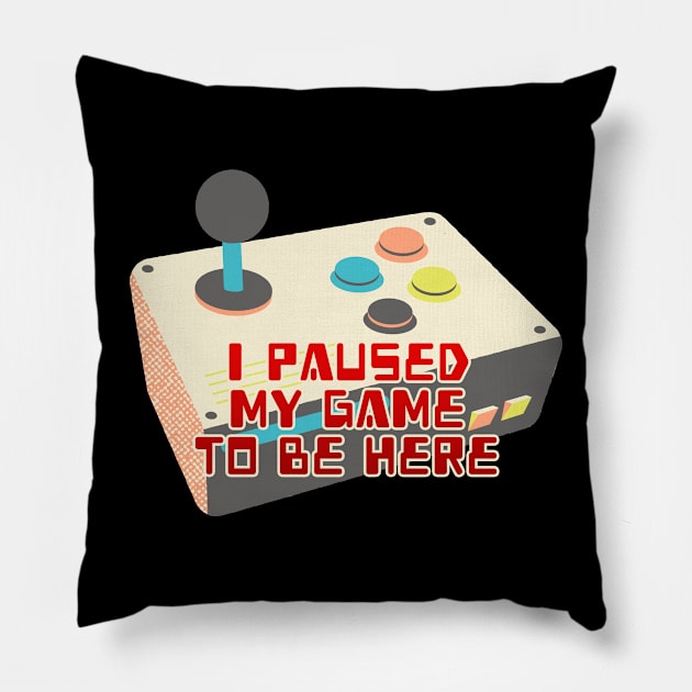 I Paused My Game To Be Here Pillow by Joselo Rocha Art