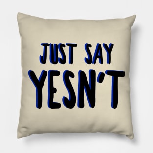 Just Say Yesn't Meme Pillow