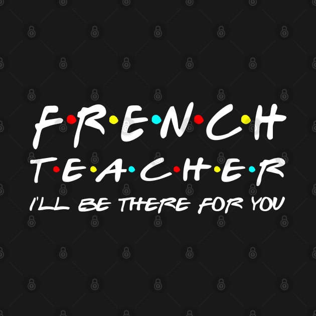 French Teacher I'll Be There For You by Daimon