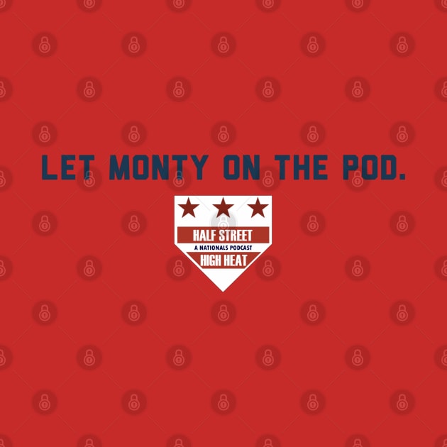 Let Monty on the Pod. by Half Street High Heat