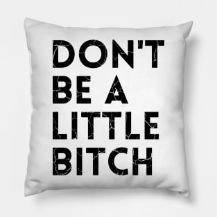 Don't be a little BITCH! distressed 2 Pillow