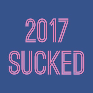 2017 Sucked (Pink Text) T-Shirt