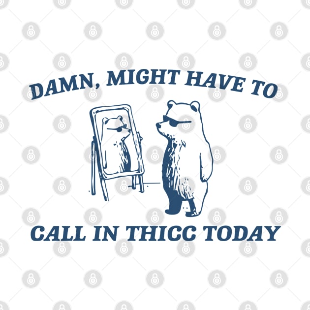 Damn Might Have To Call In Thicc Today by vintage-corner