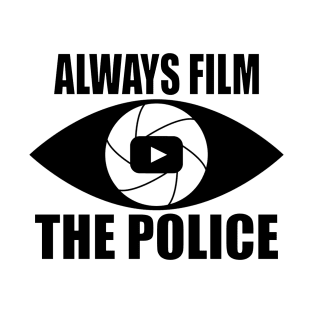 Always Film the Police T-Shirt