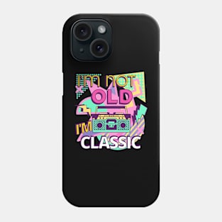 I'm not old i'm classic Phone Case