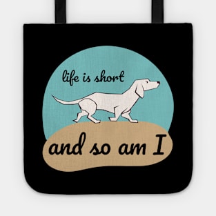 Life is Short and So Am I Tote