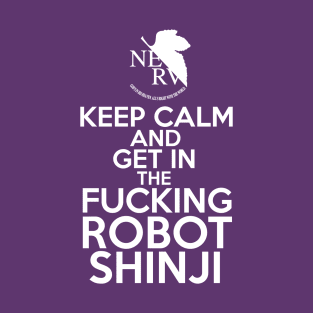 keep calm and get in the fucking robot shinji T-Shirt